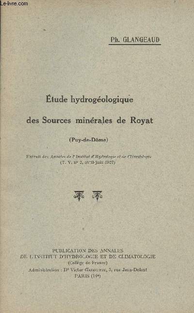 Etudes hydrogologique des Sources minrales de Royat (Puy-de-Dme) - Extrait des Annales de l'Institut d'Hydrologie et de Climatologie (T. V., n2 avril-juil 1927)