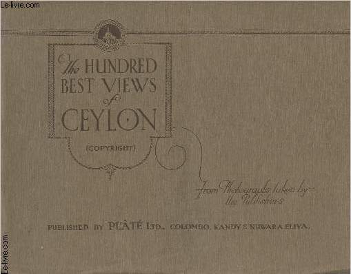 The Hundred best views of Ceylon, from photographs taken by the publishers