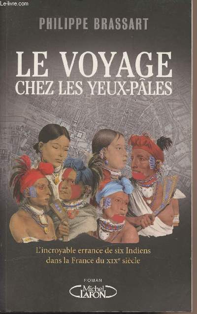 Le voyage chez les yeux-ples - L'incroyable errance de six Indiens dans la France du XIXe sicle