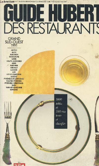 Guide Hubert des restaurants - Grand Sud-Ouest 1991 1000 tables et 380 vins tests et classifis