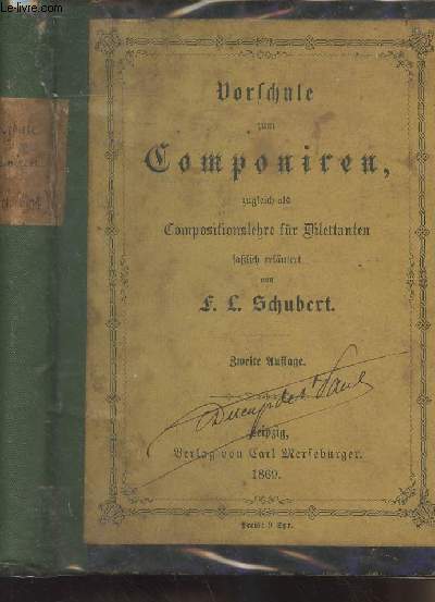 Vorschule zum componiren, zugleich als compositionslehre fr Dilettanten fablich erlutert von F. L. Schubert