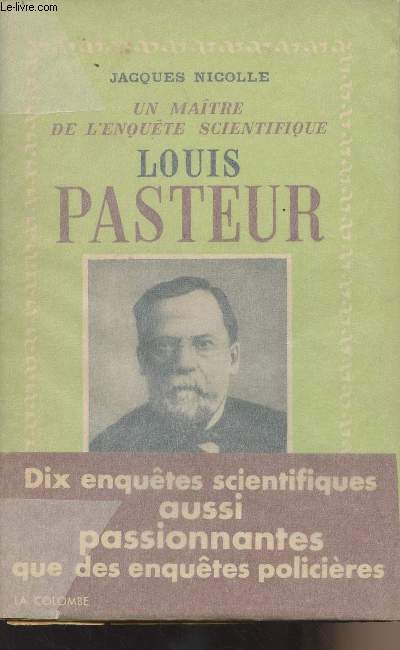 Louis Pasteur- Un matre de l'enqute scientifique