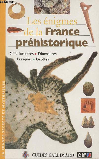 Les nigmes de la France prhistorique - Cits lacustres - Dinosaures - Fresques - Grottes
