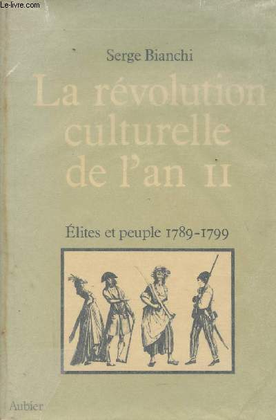 La rvolution culturelle de l'an II - Elites et peuple 1789-1799 - 