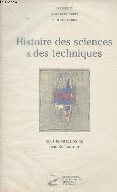 Histoire des sciences & des techniques - Actes du colloque de Morgat du 20 au 24 mai 1996 - Documetns actes et rapports pour l'éducation