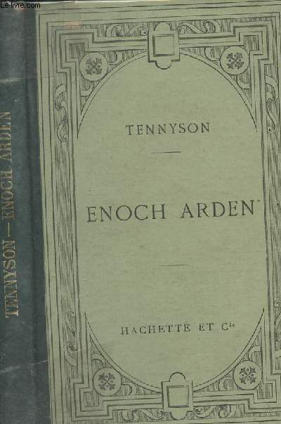 Enoch Arden - Texte anglais publi avec une notice sur la vie et les oeuvres de Tennyson, une tude sur la versification du pome, des notes grammaticales et littraires et des appendices par Al. Beljame - 10e dition
