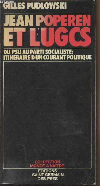 Jean Poperen et l'UGCS - Du PSU au Parti Socialiste : itinraire d'un courant politique - collection 