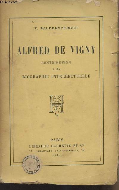 Alfred de Vigny - Contribution  sa biographie intellectuelle