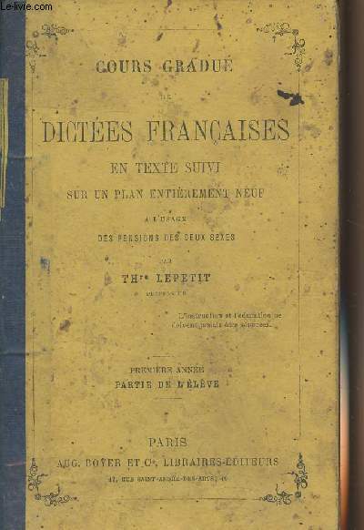 Cours gradu de dictes franaises en texte suivi sur un plan entirement neuf  l'usage des pensions des deux sexes - 1re partie : Partie de l'lve