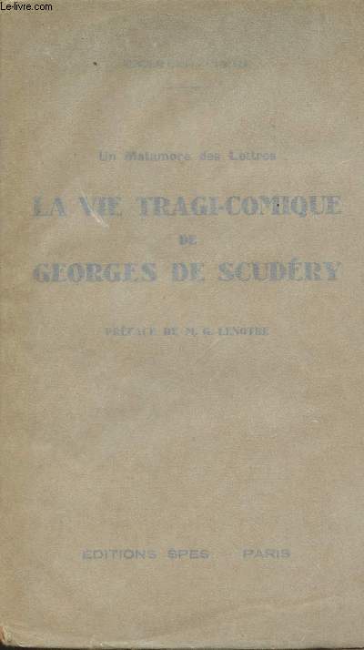 Un Matamore des Lettres : La Vie Tragi-comique de Georges de Scudry