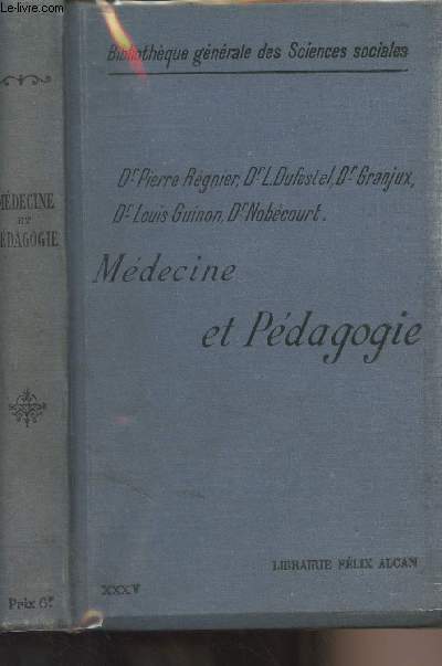 Mdecine et pdagogie - Leons professes  l'cole des Hautes tudes sociales par MM. Le Dr Pierre Rgnier, Dr L. Dufestel, Dr. Granjux, Dr Louis Guinon, Dr Nobcourt - 