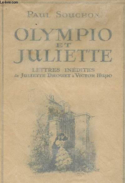 Olympio et Juliette - Lettres indites de Juliette Drouet  Victor Hugo
