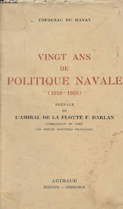 Vingt ans de politique navale (1919-1939) - Prface de l'amiral de la flotte F. Darlan
