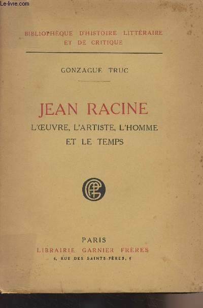 Jean Racine : L'oeuvre, l'artiste, l'homme et le temps - 