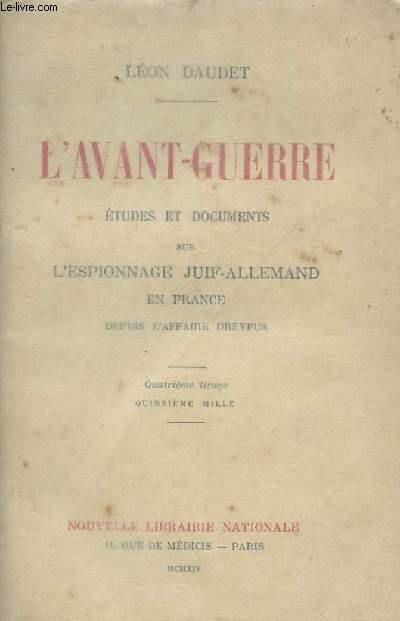 L'avant-guerre - Etudes et documents sur l'espionnage juif-allemand en France depuis l'affaire Dreyfus