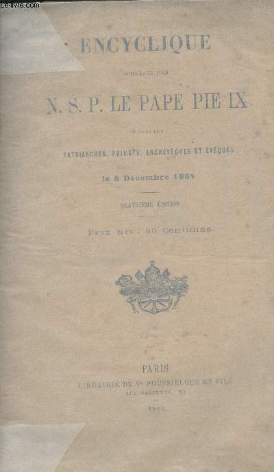 Encyclique dresse par N.S.P. Le Pape Pie IX  tous les patriarches, primats, archevques et vques le 8 dcembre 1864 - 4e dition