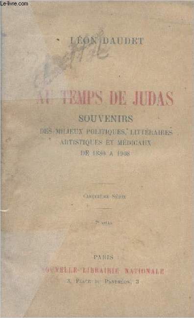 Au temps de Judas - Souvenirs des milieux politiques, littraires, artistiques et mdicaux de 1880  1908 - 5e srie