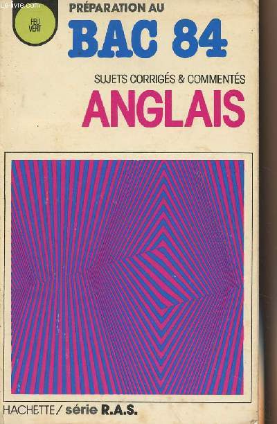 Prparation au Bac 84 - Sujets corrigs & comments Anglais - Collection 