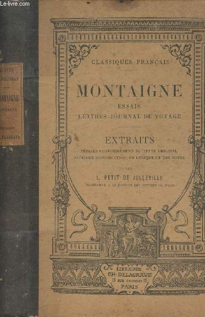 Essais - Lettres - Journal de voyage - Extraits avec une introduction, un lexique et des notes par L. Petit de Julleville - 7e dition