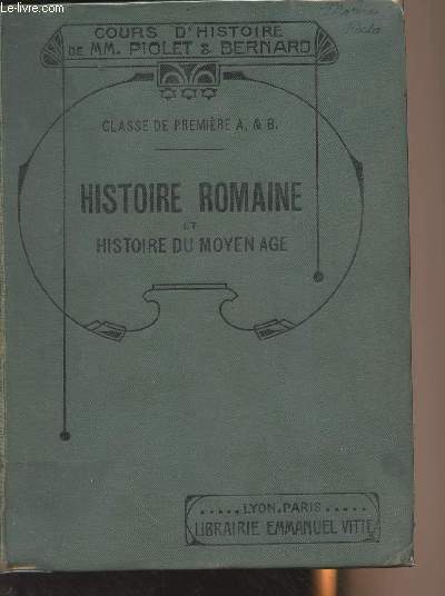 Hitoire romaine et histoire du Moyen Age - rdige conformment au programme officiel du 31 mai 1902 - Classe de Premire sections A et B - 3e dition
