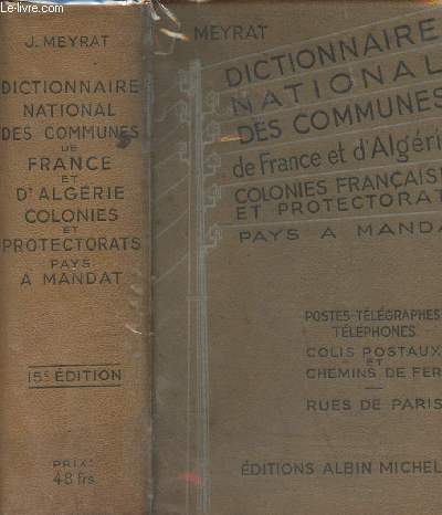 Dictionnaire national des communes de France et d'Algrie, colonies franaises et protectorats, pays  mandats - Postes-tlgraphes, tlphones, colies postaux et chemins de fer, rues de Paris