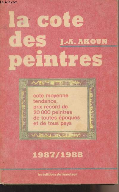 La cote des peintures - Cote moyenne, tendance, prix record de 20000 peintres de toutes poques et de tous pays - 1987-1988