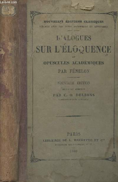 Dialogues sur l'loquence et opuscules acadmiques - Nouvelle dition revue et annote par C.O. Delzons