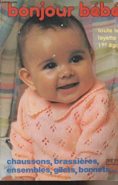 Bonjour bb - Toute la layette 1er ge - Chaussons, brassires, ensembles, gilets, bonnets...