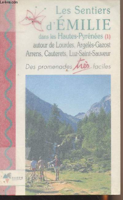 Les sentiers d'Emilie dans les Hautes-Pyrnes (1) autour de Lourdes, Argels-Gazost, Arrens, Cauterets, Luz-Saint-Sauveur - Des promenades trs faciles