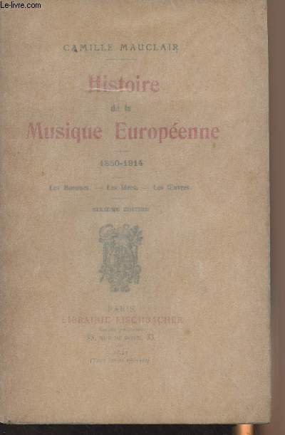 Histoire de la musique europenne - 1850-1914 : Les hommes, les ides, les oeuvres - 6e dition