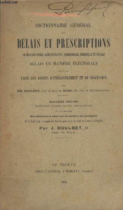 Dictionnaire gnral des dlais et prescriptions en matire civile, administrative, commerciale, criminelle et fiscale, dlais en matire lectorale suivi du tarif des droits d'enregistrement et de succession - 2e dition