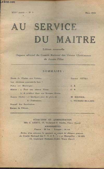 Au service du matre - Organe officiel du comit national des unions chrtiennes de jeunes filles - XXVe anne - n3 mars 1943 - Etude de l'ptre aux Galates - Les chrtiens peuvent-ils hair?- Notes sur Montaigne - Travail des secrtaires