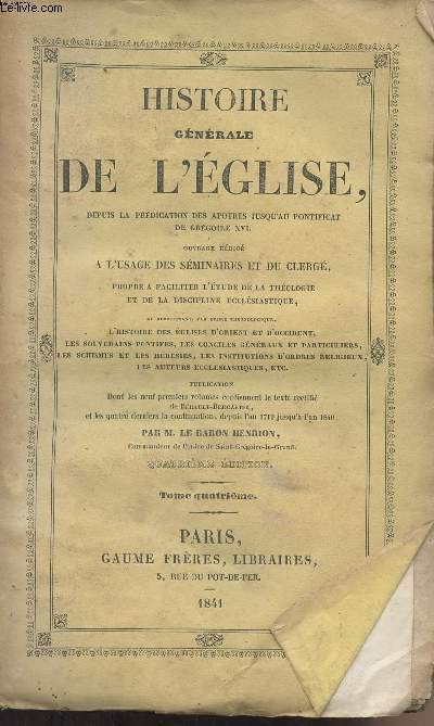 Histoire gnrale de l'glise, depuis la prdiction des aptres jusqu'au pontificat de Grgoire XVI - Tome IV - A l'usage des sminaires et du clerg..