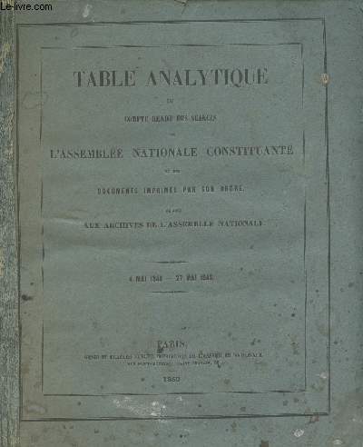 Table analytique du compte rendu des sances de l'Assemble nationale constituante et des documents imprims par son ordre, rdige aux archives de l'Assemble nationale - 4 mai 1848-27 mai 1849