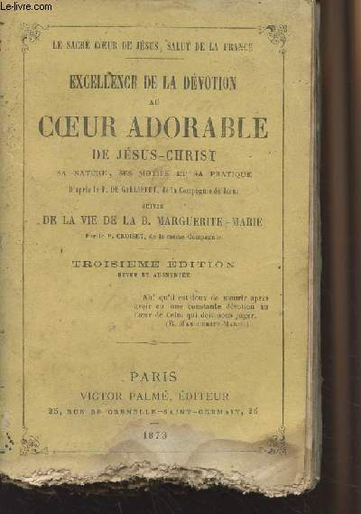 Excellence de la dvotion au coeur adorable de Jsus-Christ, sa nature, ses motifs et sa pratique d'aprs le P. de Galliffet - Suivie de la vie de la B. Marguerite-Marie par le P. Croiset - 3e dition