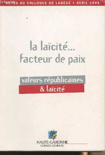 La lacit : facteur de paix - Valeurs rpublicaines et lacit - Actes du colloque de Labge - avril 1995