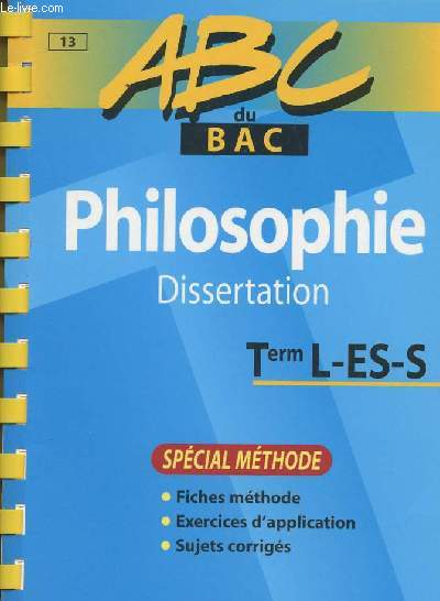 ABC du bac - Philosophie, dissertation - Term L-ES-S - Spcial mthode