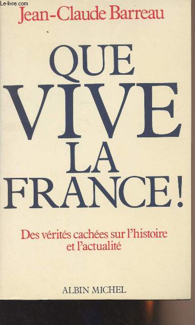 Que vive la France ! Des vrits caches sur l'histoire et l'actualit