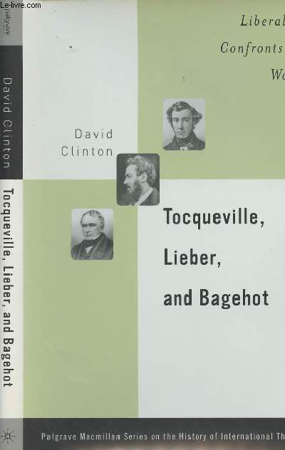 Tocqueville, Lieber, and Bagehot - Liberalism Confronts the World