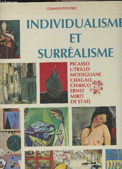 Grands peintres - Individualisme et surralisme - Picasso, Utrillo, Modigliani, Chagall, Chirico, Ernst, Miro, De Stal - 