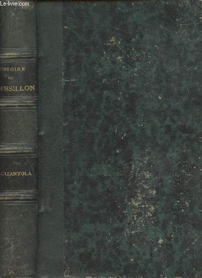 Histoire du Roussillon - publie et augmente de quelques nouveaux documents historiques par le Bon Guiraud de Saint-MArsal