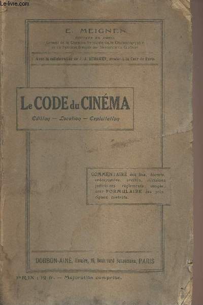 Le code du cinma - Edition, Location, Exploitation, Commentaire des lois, dcrets, ordonnances, arrts, dcisions judiciaires, rglements, usages, avec formulaire des principaux contrats