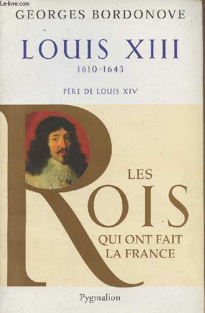 Les Rois qui ont fait la France - Louis XIII 1910-1643, pre de Louis XIV