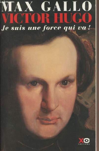 Victor Hugo, je suis une force qui va ! Tome I