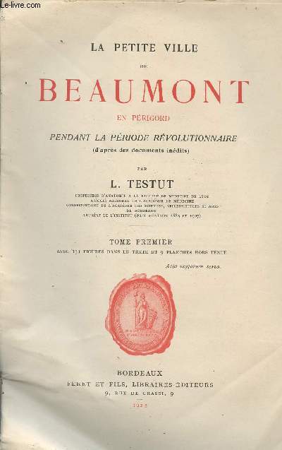 Le petite ville de Beaumont en Prigord pendant la priode rvolutionnaire (d'aprs des documents indits) - Tome 1