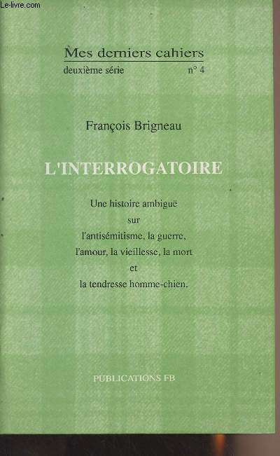 Mes derniers cahiers -2e srie n4 - L'interrogatoire, Une histoire ambige sur l'antismitisme, la guerre, l'amour, la vieillesse, la mort et la tendresse homme-chien