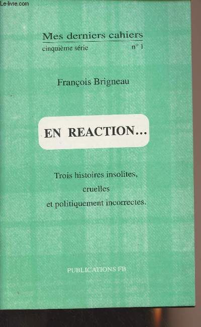 Mes derniers cahiers - 5e srie n1 - En raction... Trois histoires insolites, cruelles et politiquement incorrectes
