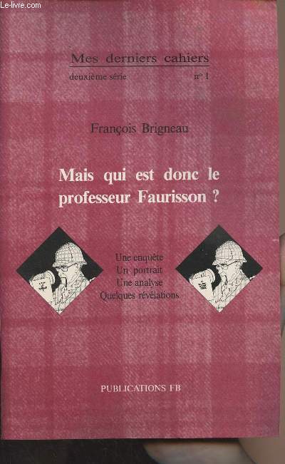 Mes derniers cahiers - 2e srie n1 - Mais qui est donc le professeur Faurisson ? Une enqute, un portrait, une analyse, quelques rvlations