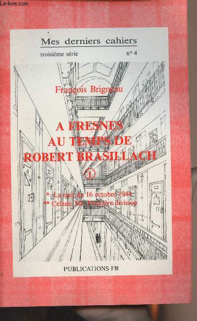 Mes derniers cahiers - 3e srie n4 - A Fresnes au temps de Robert Brasillach 1, La nuit du 16 octobre 1944, Cellule 348, 1re division