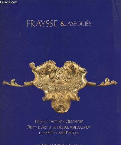 Fraysse & associs - Objets de vitrine, orfvrerie, objets d'art et de trs bel ameublement des XVIIe et XVIIIe sicles